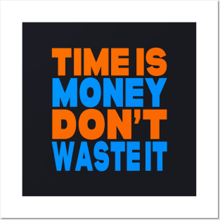 Time is money don't waste it Posters and Art